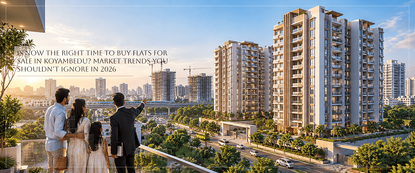 Is Now the Right Time to Buy Flats for Sale in Koyambedu? Market Trends You Shouldn’t Ignore in 2026